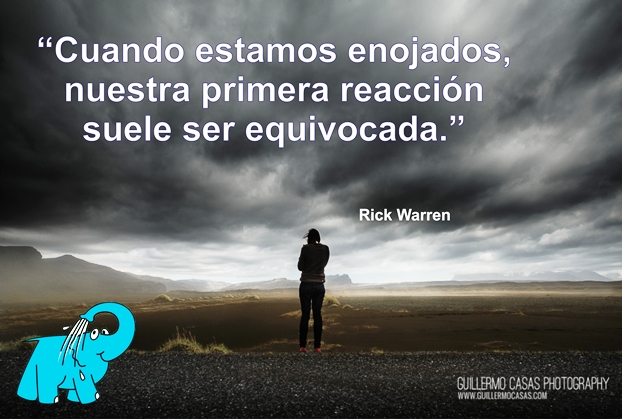 Cuando estamos enojados nuestra primera reacción suele ser equivocada.
